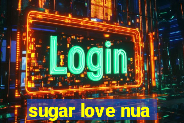 sugar love nua